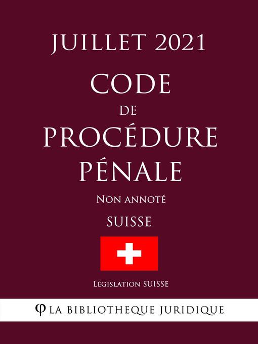 Title details for Code de procédure pénale (Suisse) (Juillet 2021) Non annoté by Législation Suisse - Wait list